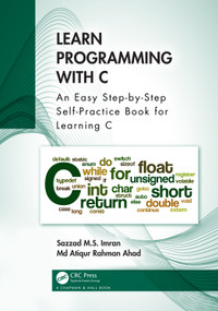 Learn Programming with C (An Easy Step-by-Step Self-Practice Book for Learning C) by Sazzad M.S. Imran, Md Atiqur Rahman Ahad, 9781032283555