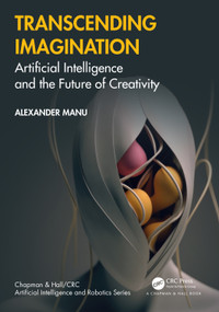 Transcending Imagination (Artificial Intelligence and the Future of Creativity) by Alexander Manu, 9781032584027