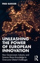 Unleashing the Power of European Innovation (How Government, Industry and Science Share Knowledge to Overcome Global Challenges) by Fred Bakker, 9781032703374