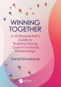 Winning Together (A UX Researcher's Guide to Building Strong Cross-Functional Relationships) by Sonal Srivastava, 9781032488356