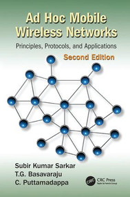 Ad Hoc Mobile Wireless Networks (Principles, Protocols, and Applications, Second Edition) by Subir Kumar Sarkar, T.G. Basavaraju, C. Puttamadappa, 9781138198814