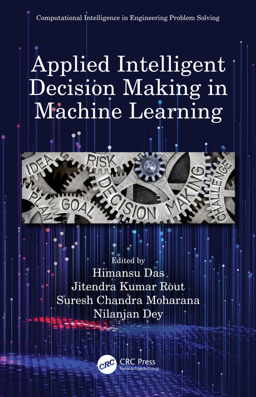 Applied Intelligent Decision Making in Machine Learning by Himansu Das, Jitendra Kumar Rout, Suresh Chandra Moharana, Nilanjan Dey, 9780367504939