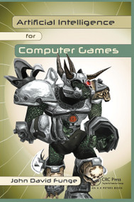Artificial Intelligence for Computer Games (An Introduction) by John David Funge, 9780367446567
