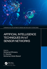 Artificial Intelligence Techniques in IoT Sensor Networks by Mohamed Elhoseny, K Shankar, Mohamed Abdel-Basset, 9780367681456