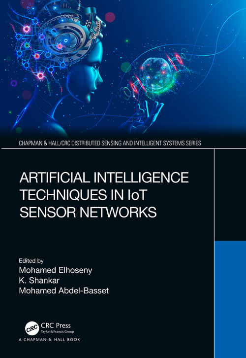 Artificial Intelligence Techniques in IoT Sensor Networks by Mohamed Elhoseny, K Shankar, Mohamed Abdel-Basset, 9780367681456
