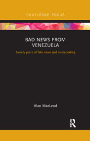 Bad News from Venezuela (Twenty years of fake news and misreporting) - 9781032178752 by Alan Macleod, 9781032178752