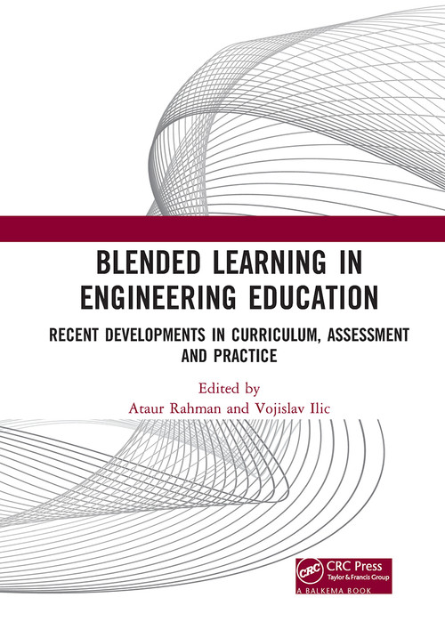 Blended Learning in Engineering Education (Recent Developments in Curriculum, Assessment and Practice) by Ataur Rahman, Vojislav Ilic, 9780367780715
