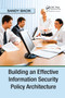 Building an Effective Information Security Policy Architecture by Sandy Bacik, 9780367387303