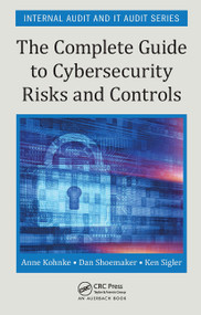 The Complete Guide to Cybersecurity Risks and Controls by Anne Kohnke, Dan Shoemaker, Ken E. Sigler, 9781032402550