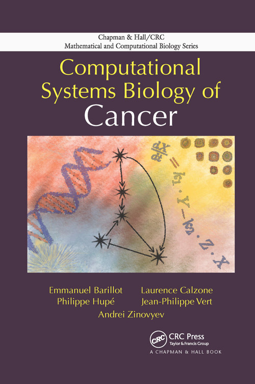 Computational Systems Biology of Cancer by Emmanuel Barillot, Laurence Calzone, Philippe Hupe, Jean-Philippe Vert, Andrei Zinovyev, 9780367659202