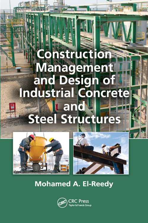 Construction Management and Design of Industrial Concrete and Steel Structures by Mohamed A. El-Reedy, 9780367383565