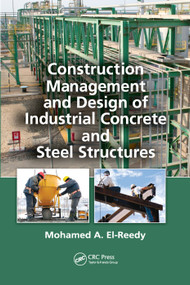 Construction Management and Design of Industrial Concrete and Steel Structures by Mohamed A. El-Reedy, 9780367383565