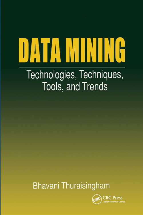 Data Mining (Technologies, Techniques, Tools, and Trends) by Bhavani Thuraisingham, 9780367400163