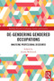 De-Gendering Gendered Occupations (Analysing Professional Discourse) by Joanne McDowell, 9780367562403