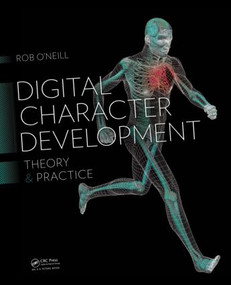 Digital Character Development (Theory and Practice, Second Edition) by Rob O'Neill, 9781482250770