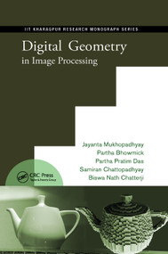 Digital Geometry in Image Processing by Jayanta Mukhopadhyay, Partha Pratim Das, Samiran Chattopadhyay, Partha Bhowmick, Biswa Nath Chatterji, 9780367380212