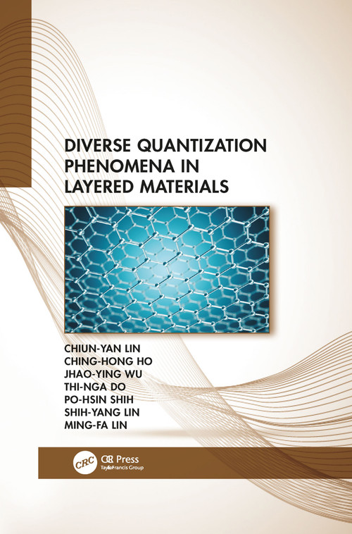 Diverse Quantization Phenomena in Layered Materials by Chiun-Yan Lin, Ching-Hong Ho, Jhao-Ying Wu, Thi-Nga Do, Po-Hsin Shih, Shih-Yang Lin, Ming-Fa Lin, 9781032082684