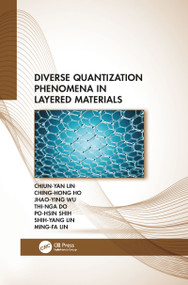 Diverse Quantization Phenomena in Layered Materials by Chiun-Yan Lin, Ching-Hong Ho, Jhao-Ying Wu, Thi-Nga Do, Po-Hsin Shih, Shih-Yang Lin, Ming-Fa Lin, 9781032082684