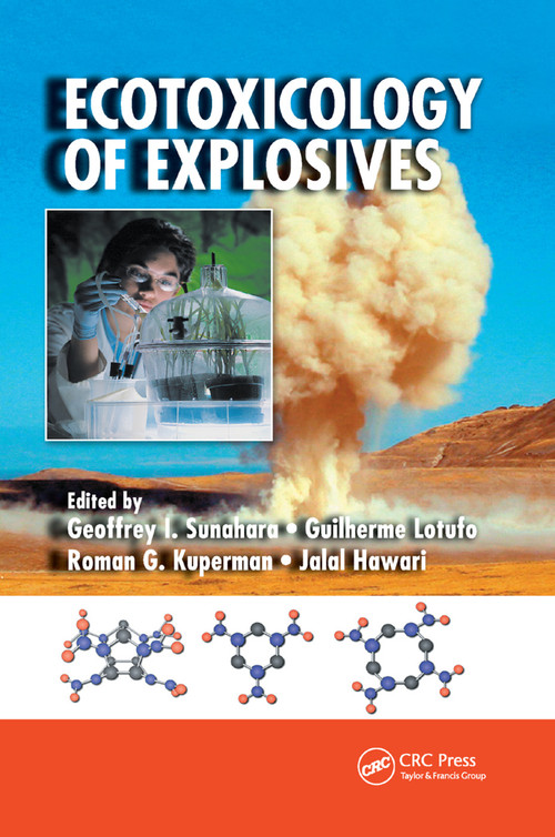 Ecotoxicology of Explosives by Geoffrey I. Sunahara, Guilherme Lotufo, Roman G. Kuperman, Jalal Hawari, 9780367385590