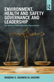 Environment, Health and Safety Governance and Leadership (The Making of High Reliability Organizations) by Waddah S. Ghanem Al Hashmi, 9780367781842