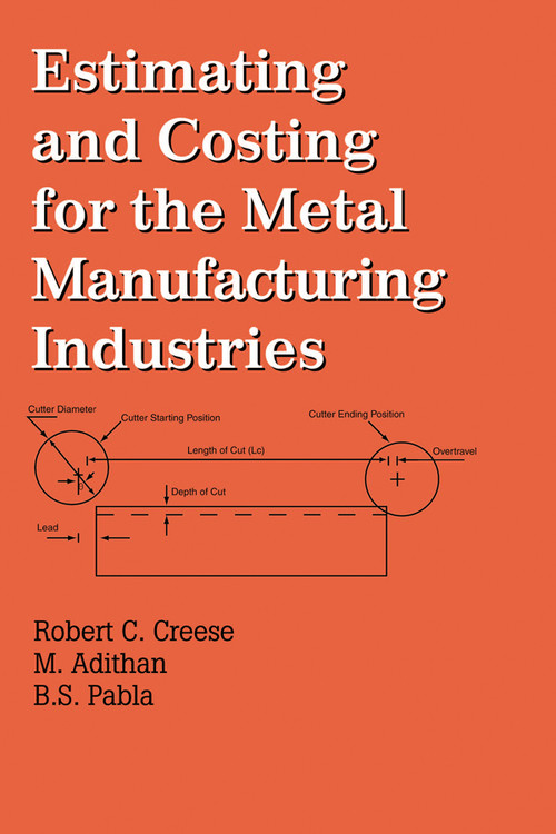 Estimating and Costing for the Metal Manufacturing Industries by Robert Creese, M. Adithan, 9780367402723