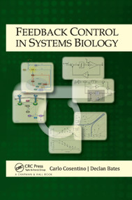 Feedback Control in Systems Biology by Carlo Cosentino, Declan Bates, 9780367382261