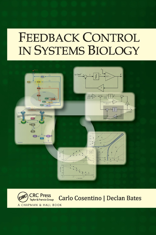 Feedback Control in Systems Biology by Carlo Cosentino, Declan Bates, 9780367382261