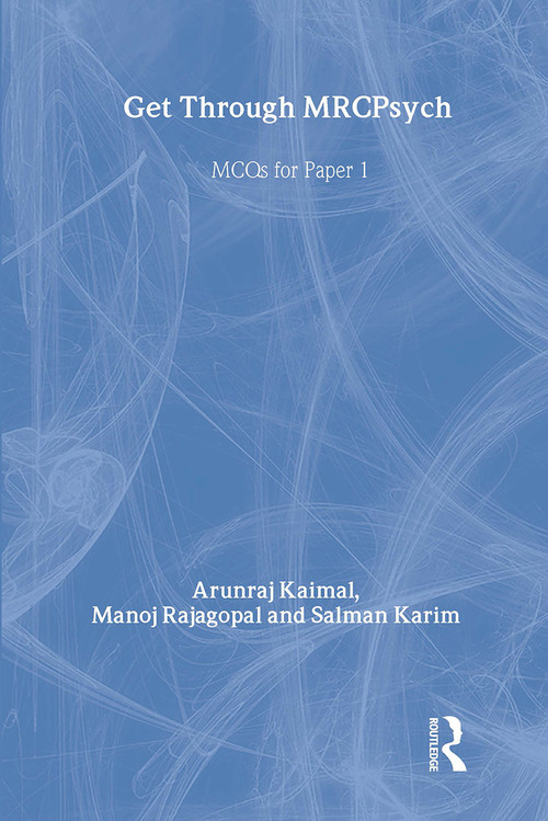 Get Through MRCPsych: MCQs for Paper 1 by Arunraj Kaimal, Manoj Rajagopal, Salman Karim, 9781853158438