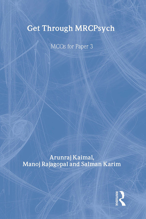 Get Through MRCPsych: MCQs for Paper 3 by Arunraj Kaimal, Manoj Rajagopal, Salman Karim, 9781853158636