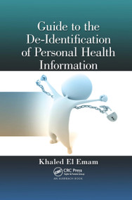 Guide to the De-Identification of Personal Health Information by Khaled El Emam, 9780367659189