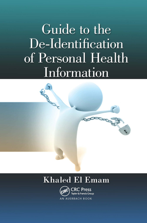 Guide to the De-Identification of Personal Health Information by Khaled El Emam, 9780367659189
