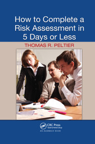 How to Complete a Risk Assessment in 5 Days or Less by Thomas R. Peltier, 9780367386412