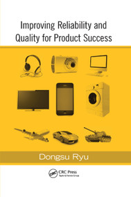 Improving Reliability and Quality for Product Success by Dongsu Ryu, 9780367381394