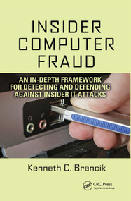 Insider Computer Fraud (An In-depth Framework for Detecting and Defending against Insider IT Attacks) by Kenneth Brancik, 9780367388065