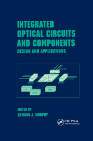 Integrated Optical Circuits and Components (Design and Applications) by Murphy, 9780367399528