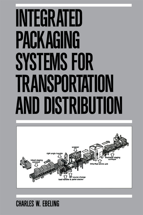 Integrated Packaging Systems for Transportation and Distribution by Charles W. Ebeling, 9780367403171