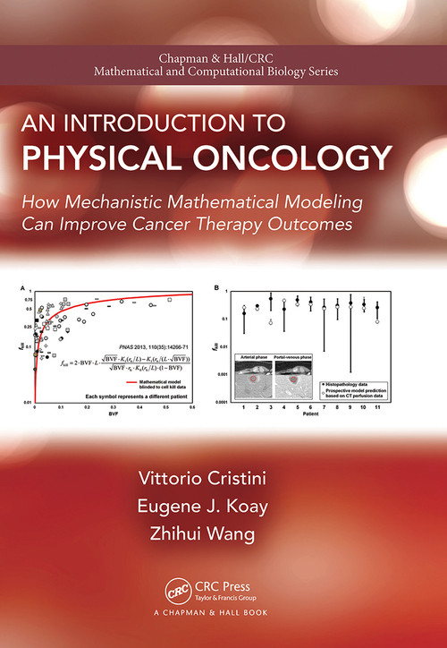 An Introduction to Physical Oncology (How Mechanistic Mathematical Modeling Can Improve Cancer Therapy Outcomes) by Vittorio Cristini, Eugene Koay, Zhihui Wang, 9781032242798