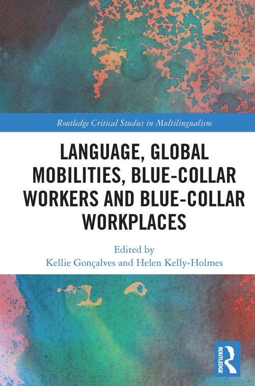 Language, Global Mobilities, Blue-Collar Workers and Blue-collar Workplaces - 9780367642730 by Kellie Gonçalves, Helen Kelly-Holmes, 9780367642730