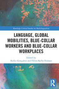Language, Global Mobilities, Blue-Collar Workers and Blue-collar Workplaces - 9780367642730 by Kellie Gonçalves, Helen Kelly-Holmes, 9780367642730