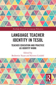 Language Teacher Identity in TESOL (Teacher Education and Practice as Identity Work) by Bedrettin Yazan, Kristen Lindahl, 9780367505042