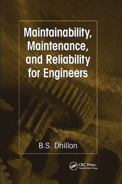 Maintainability, Maintenance, and Reliability for Engineers by B.S. Dhillon, 9780367391003