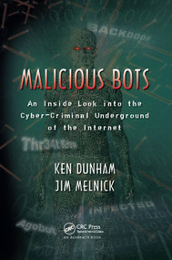 Malicious Bots (An Inside Look into the Cyber-Criminal Underground of the Internet) - 9780367387037 by Ken Dunham, Jim Melnick, 9780367387037