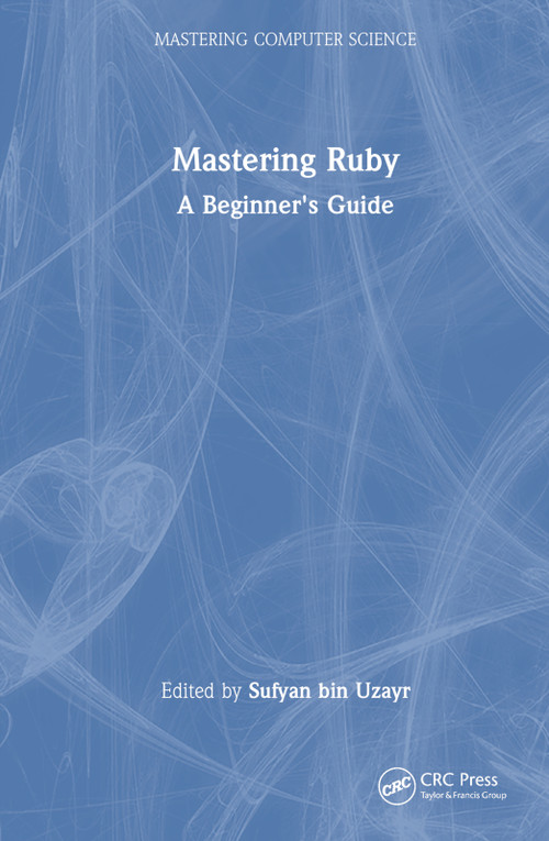 Mastering Ruby (A Beginner's Guide) by Sufyan bin Uzayr, 9781032415253