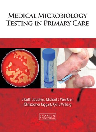 Medical Microbiology Testing in Primary Care by J. Keith Struthers, Michael Weinbren, Christopher Taggart, Kjell Wiberg, 9781840761597