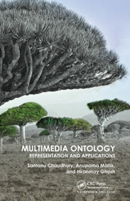 Multimedia Ontology (Representation and Applications) by Santanu Chaudhury, Anupama Mallik, Hiranmay Ghosh, 9780367445829