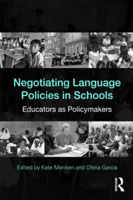 Negotiating Language Policies in Schools (Educators as Policymakers) by Kate Menken, Ofelia Garcia, 9780415802086