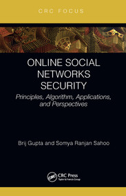 Online Social Networks Security (Principles, Algorithm, Applications, and Perspectives) by Brij B. Gupta, Somya Ranjan Sahoo, 9780367707354