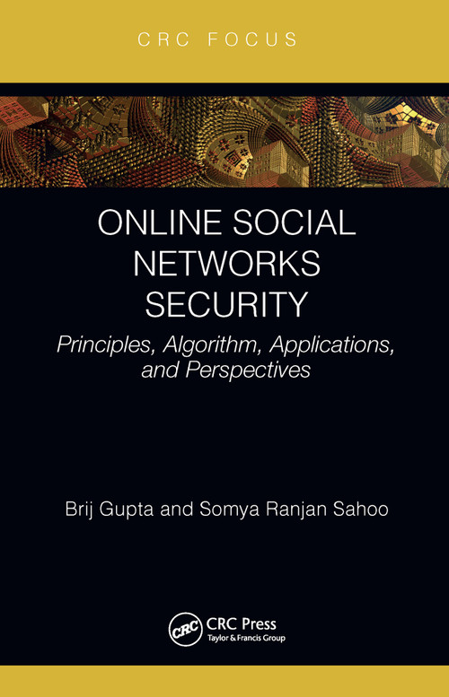 Online Social Networks Security (Principles, Algorithm, Applications, and Perspectives) by Brij B. Gupta, Somya Ranjan Sahoo, 9780367707354