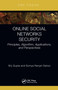 Online Social Networks Security (Principles, Algorithm, Applications, and Perspectives) by Brij B. Gupta, Somya Ranjan Sahoo, 9780367707354