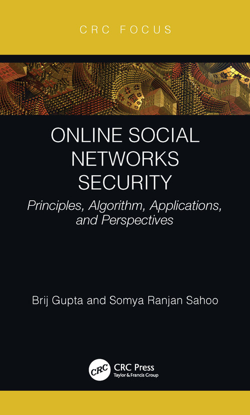 Online Social Networks Security (Principles, Algorithm, Applications, and Perspectives) - 9780367619794 by Brij B. Gupta, Somya Ranjan Sahoo, 9780367619794